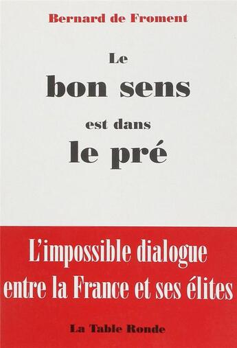 Couverture du livre « Le bon sens est dans le pré » de Bernard De Froment aux éditions Table Ronde