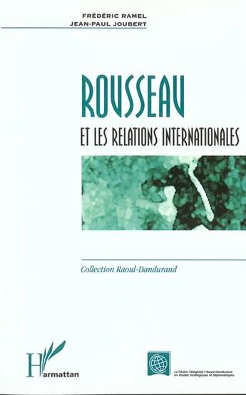 Couverture du livre « ROUSSEAU ET LES RELATIONS INTERNATIONALES » de Frederic Ramel et Jean-Paul Joubert aux éditions L'harmattan