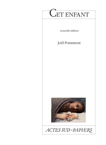 Couverture du livre « Cet enfant » de Joel Pommerat aux éditions Actes Sud-papiers