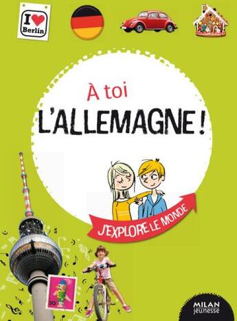 Couverture du livre « À toi l'Allemagne ! » de Julien Castanie et Camille Ladousse et Marie Ollendorff aux éditions Milan