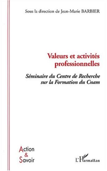 Couverture du livre « Valeurs et activités professionnelles : Séminaire du centre de recherche sur la formation du Cnam » de Jean-Marie Barbier aux éditions L'harmattan