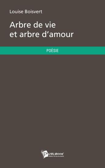 Couverture du livre « Arbre de vie et arbre d'amour » de Boisvert Louise aux éditions Publibook