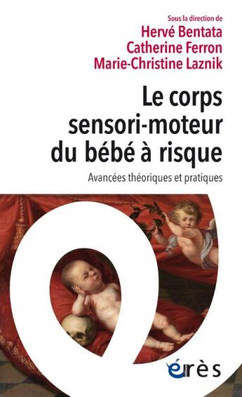 Couverture du livre « Le corps sensori-moteur du bébé à risque : avancées théoriques et pratiques » de Marie-Christine Laznik et Herve Bentata et Catherine Ferron aux éditions Eres