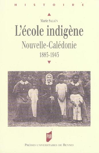 Couverture du livre « L' Ecole indigène : Nouvelle-Calédonie, 1885-1945 » de Marie Salaün aux éditions Pu De Rennes