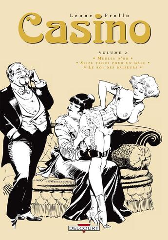 Couverture du livre « Casino : Intégrale vol.2 : meules d'or, seize trous pour un mâle, le roi des baiseurs » de Rubino Ventura et Leone Frollo aux éditions Delcourt