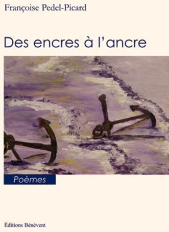 Couverture du livre « Des encres à l'ancre » de Francoise Pedel-Picard aux éditions Benevent