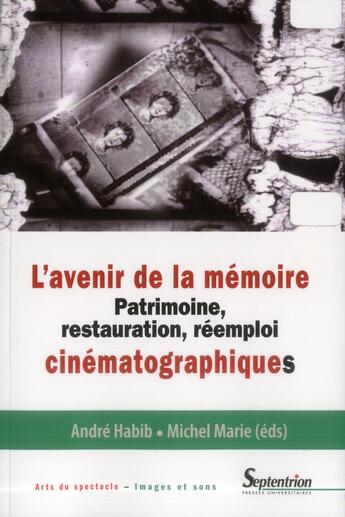 Couverture du livre « L'avenir de la memoire patrimoine, restauration, reemploi cinematographiques - [colloque tenu a la c » de Habib aux éditions Pu Du Septentrion