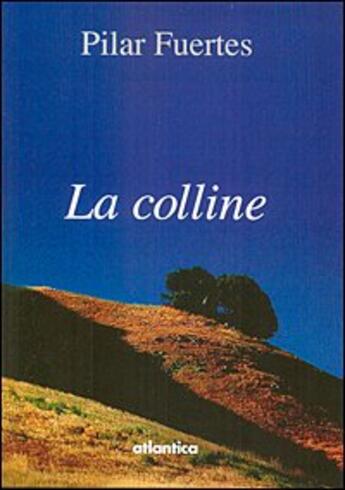 Couverture du livre « La colline » de Pilar Fuertes aux éditions Atlantica
