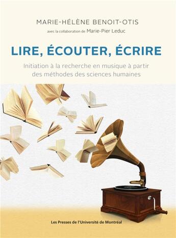 Couverture du livre « Lire, écouter, écrire : initiation à la recherche à partir des méthodes des sciences humaines » de Marie-Helene Benoit-Otis aux éditions Pu De Montreal