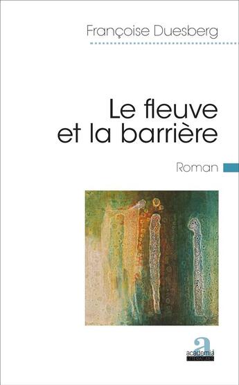 Couverture du livre « Le fleuve et la barrière » de Francoise Duesberg aux éditions Academia