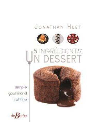Couverture du livre « 5 ingrédients... un dessert » de Jonathan Huet aux éditions De Boree