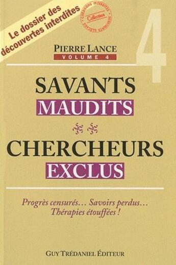 Couverture du livre « Savants maudits, chercheurs exclus t.4 » de Pierre Lance aux éditions Guy Trédaniel