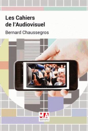 Couverture du livre « Les cahiers de l'audiovisuel » de Bernard Chaussegros aux éditions Micro Application