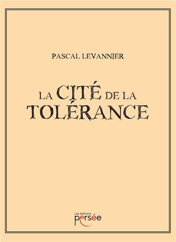 Couverture du livre « La cité de la tolérance » de Pascal Levaniier aux éditions Persee