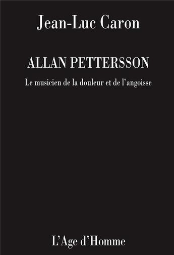 Couverture du livre « Allan Pettersson » de Jean-Luc Caron aux éditions L'age D'homme