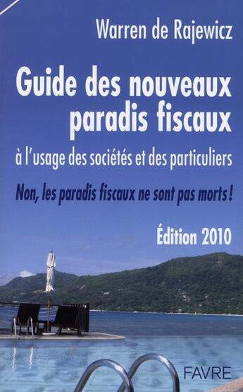 Couverture du livre « Guide des nouveaux paradis fiscaux ; à l'usage des sociétés et des particuliers (édition 2010) » de Warren De Rajewicz aux éditions Favre