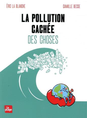 Couverture du livre « La pollution cachée des choses » de Camille Besse et Eric La Blanche aux éditions La Plage