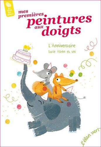 Couverture du livre « Mes premières peintures aux doigts ; l'anniversaire » de Albon Lucie aux éditions Elan Vert