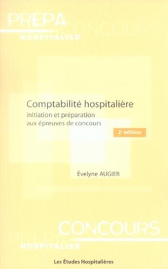 Couverture du livre « Comptabilité hospitalière ; initiation et préparation aux épreuves de concours » de Evelyne Augier aux éditions Les Etudes Hospitalieres