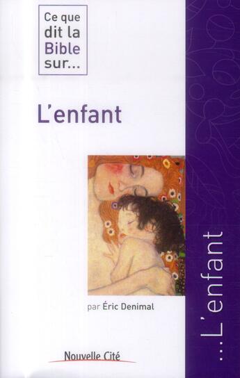 Couverture du livre « Ce que dit la Bible sur... t.11 : l'enfant » de Eric Denimal aux éditions Nouvelle Cite