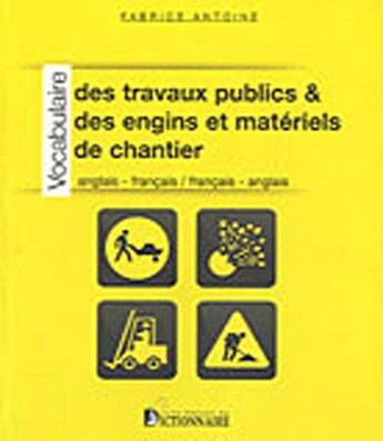 Couverture du livre « Vocabulaire des travaux publics des engins et materiels chantier. ang-fr/fr-ang » de Antoine Fabrice aux éditions La Maison Du Dictionnaire