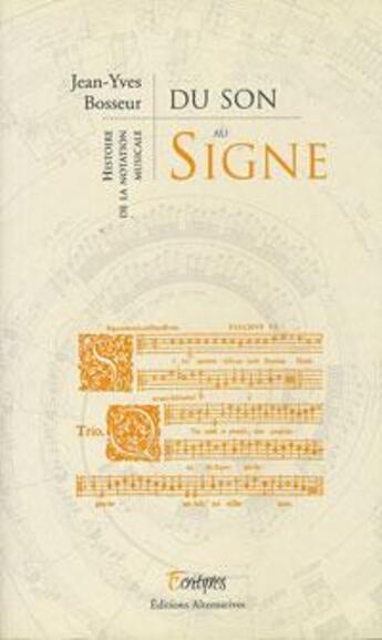 Couverture du livre « Du signe au son ; histoire de la notation musicale » de Bosseur/Druet aux éditions Alternatives