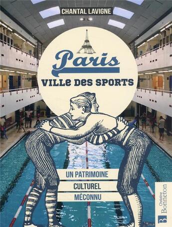 Couverture du livre « Paris, ville des sports : un patrimoine culturel méconnu » de Chantal Lavigne aux éditions Bonneton