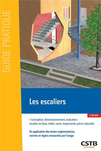 Couverture du livre « Les escaliers : conception, dimensionnement, exécution : escalier en bois, métal, verre, maconnerie (3e édition) » de Menad Chenaf et Loic Payet et Angel Junes aux éditions Cstb