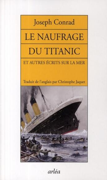Couverture du livre « Le naufrage du Titanic ; et autres écrits sur la mer » de Joseph Conrad aux éditions Arlea