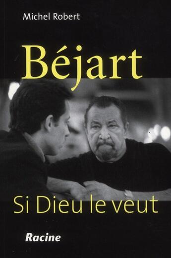 Couverture du livre « Béjart ; si Dieu le veut » de Michel Robert aux éditions Editions Racine