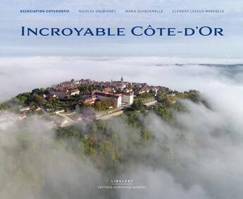 Couverture du livre « Incroyable Côte-d'Or » de Association Cotedorpix aux éditions Dominique Gueniot