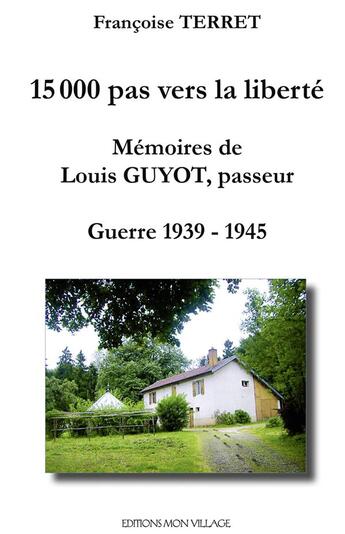 Couverture du livre « 15000 pas vers la liberté. Mémoires de Louis Guyot passeur » de Terret Francoise aux éditions Mon Village