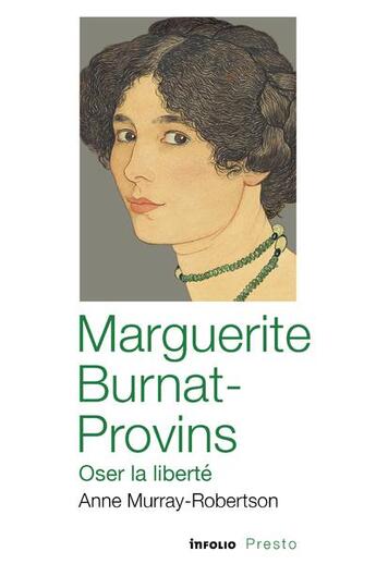 Couverture du livre « Marguerite Burnat-Provins ; oser la liberté » de Anne Murray-Robertson aux éditions Infolio