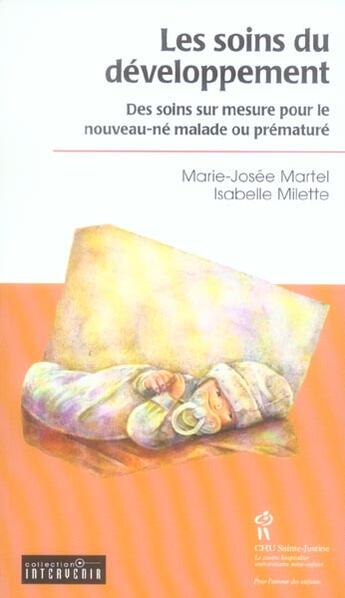 Couverture du livre « Les soins du développement ; des soins sur mesure pour le nouveau-né malade ou prématuré » de Isabelle Millette et Marie-Josee Martel aux éditions Sainte Justine