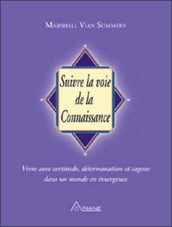 Couverture du livre « Suivre la voie de la connaissance; vivre avec certitude, détermination et sagesse dans un monde en émergence » de Vian Summers M. aux éditions Ariane