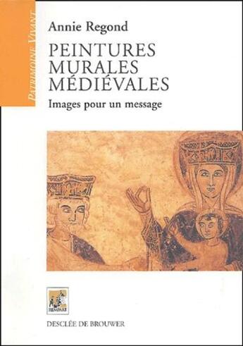 Couverture du livre « Peintures murales médiévales ; images pour un message » de Annie Regond aux éditions Rempart