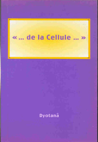 Couverture du livre « De la cellule... » de Dyotana aux éditions Lcd Mediation