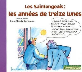 Couverture du livre « Les Saintongeais ; les années de treize lunes » de Jean-Claude Lucazeau aux éditions Bordessoules