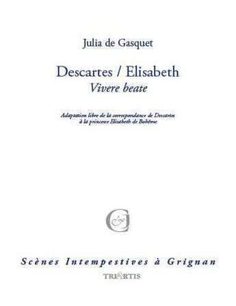 Couverture du livre « Descartes / Elisabeth ; Vivere Beate » de Julia De Gasquet aux éditions Triartis