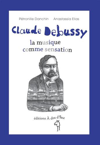 Couverture du livre « Claude Debussy ; la musique comme sensation » de  aux éditions A Dos D'ane