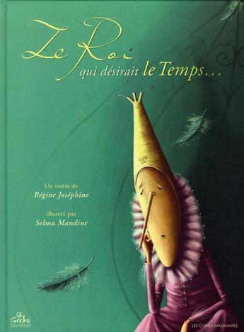 Couverture du livre « Le roi qui désirait le temps » de Selma Mandine et Regine Josephine aux éditions Bilboquet