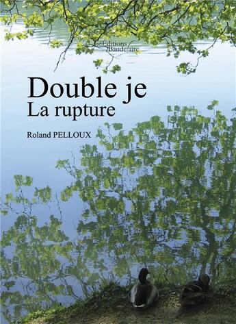 Couverture du livre « Double je, la rupture » de Roland Pelloux aux éditions Baudelaire