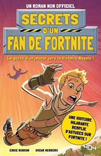 Couverture du livre « Secrets d'un fan de fortnite : la quête d'un joueur vers la victoire royale ! » de Eddie Robson et Oscar Herrero aux éditions 404 Editions