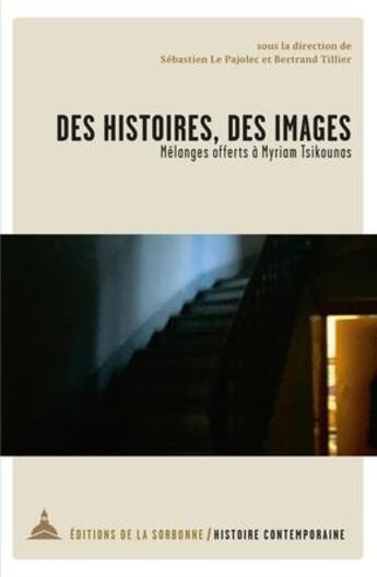 Couverture du livre « Des histoires, des images : mélanges offerts à Myriam Tsikounas » de Bertrand Tillier et Sebastien Le Pajolec aux éditions Editions De La Sorbonne