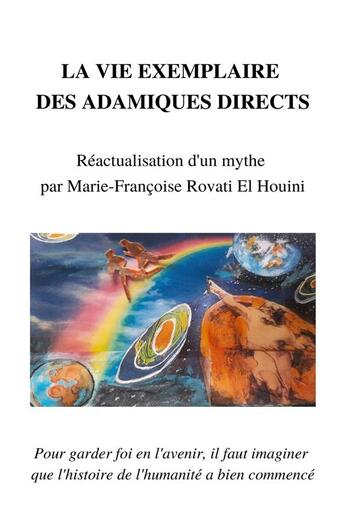 Couverture du livre « La vie exemplaire des adamiques directs : réactualisation d'un mythe par Marie-Françoise Rovati-El Houini » de Marie Francoise Rovati El Houini aux éditions Librinova