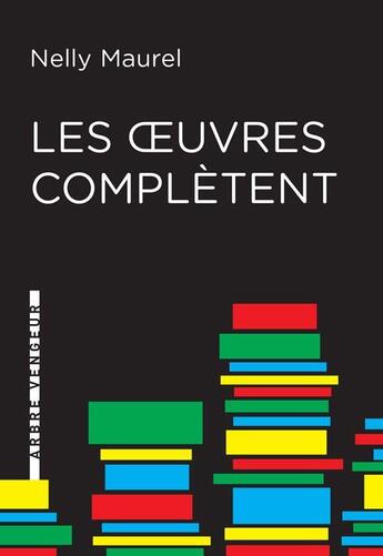 Couverture du livre « Les oeuvres complètent » de Nelly Maurel aux éditions L'arbre Vengeur