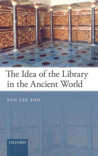 Couverture du livre « The Idea of the Library in the Ancient World » de Too Yun Lee aux éditions Oup Oxford