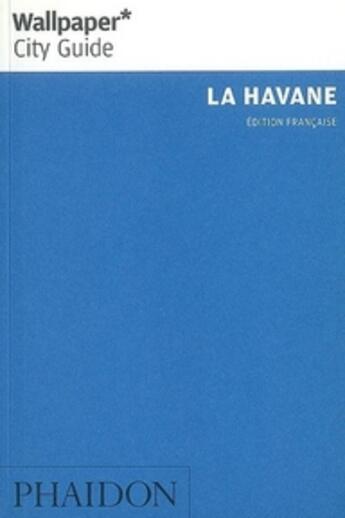 Couverture du livre « La havane city guide » de Wallpaper aux éditions Phaidon