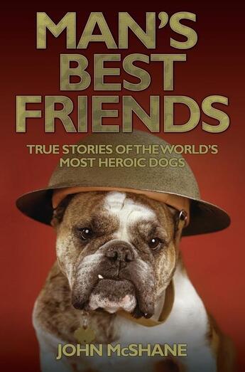 Couverture du livre « Man's Best Friends - True Stories of the World's Most Heroic Dogs » de Mcshane John aux éditions Blake John Digital