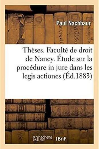 Couverture du livre « Theses. faculte de droit de nancy. droit romain. la procedure in jure dans les legis actiones - droi » de Nachbaur Paul aux éditions Hachette Bnf